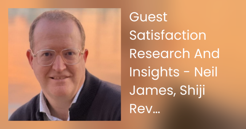 Guest Satisfaction Research And Insights – Neil James, Shiji ReviewPro