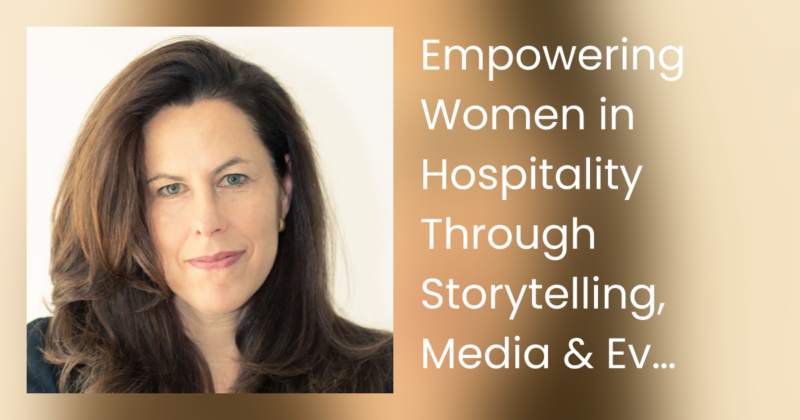 Empowering Women in Hospitality Through Storytelling, Media & Events – Emily Kanders Goldfischer, hertelier