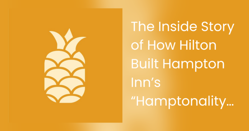 The Inside Story of How Hilton Built Hampton Inn’s “Hamptonality” Culture – Eleanor Erickson & Phil Cordell