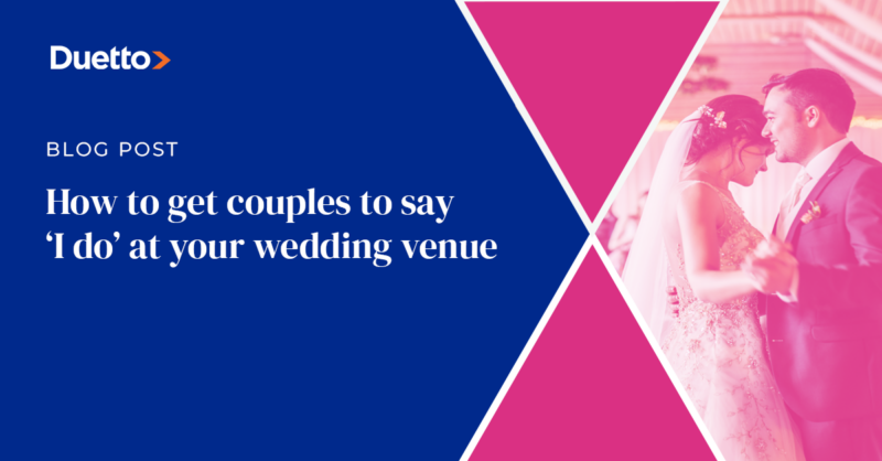 How to get couples to say ‘I do’ at your wedding venue | Duetto