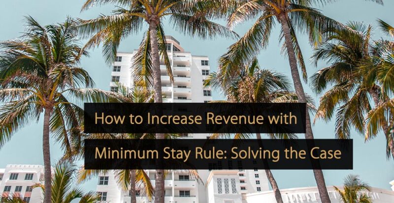 How to Increase Revenue with Minimum Stay Rule: Solving the Case, Sherlock Holmes Style.