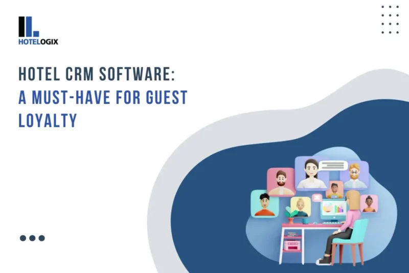Hotel CRM Software: A Must-Have for Guest Loyalty