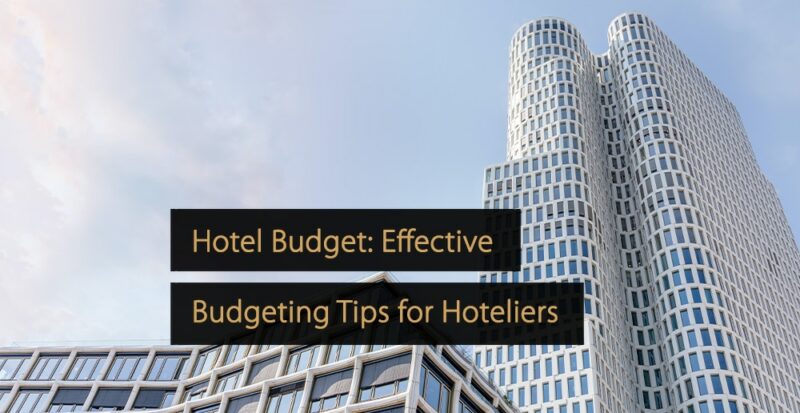 Hotel Budget: Effective Budgeting Tips for Hoteliers