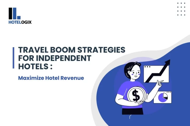 Travel Boom Strategies for Independent Hotels : Maximize Hotel Revenue