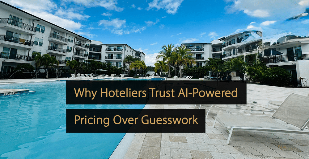 Why Hoteliers Trust AI-Powered Pricing Over Guesswork