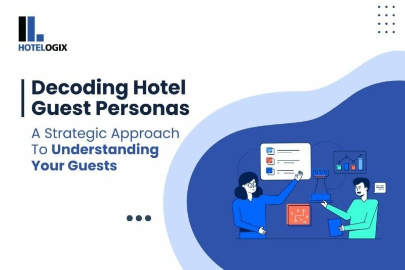 Decoding Hotel Guest Personas- A Strategic Approach To Understanding Your Guests