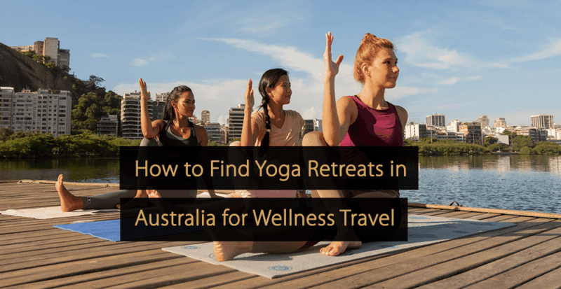 How to Find Yoga Retreats in Australia for Wellness Travel