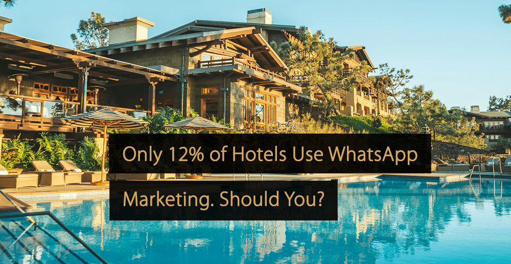 Only 12% of Hotels Use WhatsApp Marketing. Should You?