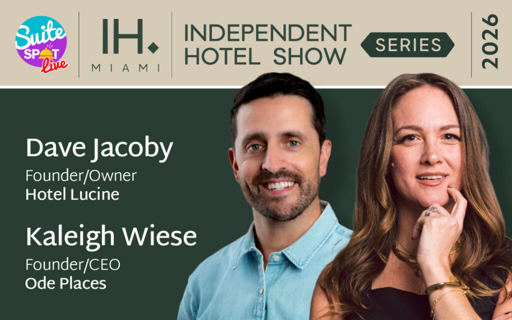 Dave Jacoby and Kaleigh Wiese Discuss Independent Hotel Trends and 2026 Independent Hotel Show in Miami