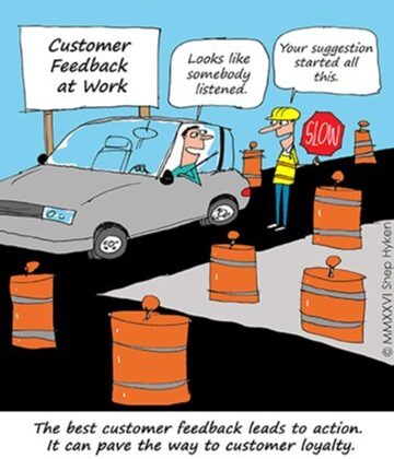 Cartoon: a driver in a car at a roadwork site; a worker says 'Your suggestion started all this.' A sign reads 'Customer Feedback at Work.'