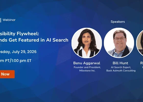 Promotional webinar banner for Milestone: The AI Visibility Flywheel, with date July 29, 2026, 10:00 am PT / 1:00 pm ET, and three speakers (Benu Aggarwal, Bill Hunt, Ritika Chugh).
