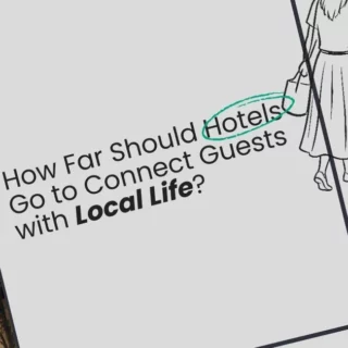Collage showing a hotel facade on the left and a line-drawn group of people on the right, with the title: How Far Should Hotels Go to Connect Guests with Local Life? (Hotels highlighted in green).