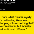 Bright yellow quote box on a black background: 'That's what creates loyalty... authentic and different.' (Episode 192)